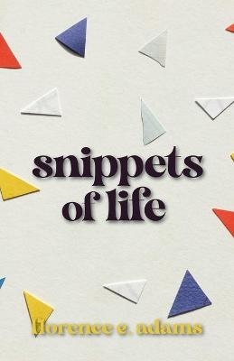 Snippets of Life - Florence E Adams