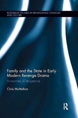 Family and the State in Early Modern Revenge Drama - Chris McMahon