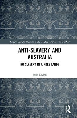 Anti-Slavery and Australia - Jane Lydon