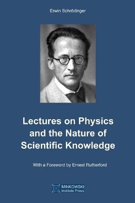 Lectures on Physics and the Nature of Scientific Knowledge - Erwin Schrödinger