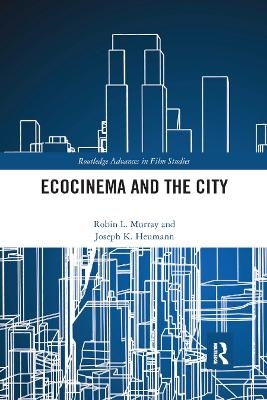 Ecocinema in the City - Robin L. Murray, Joseph K. Heumann