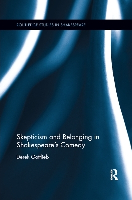 Skepticism and Belonging in Shakespeare's Comedy - Derek Gottlieb