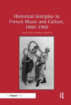 Historical Interplay in French Music and Culture, 1860–1960 - 