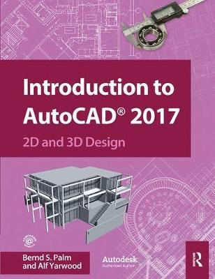 Introduction to AutoCAD 2017 - Bernd Palm, Alf Yarwood
