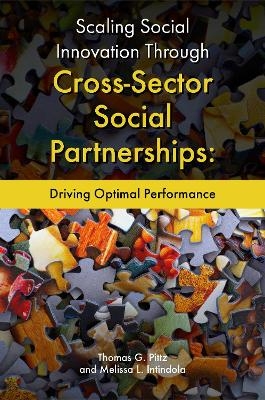 Scaling Social Innovation Through Cross-Sector Social Partnerships - Thomas G. Pittz, Melissa L. Intindola