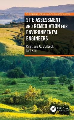 Site Assessment and Remediation for Environmental Engineers - Cristiane Q. Surbeck, Jeff Kuo