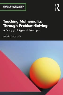 Teaching Mathematics Through Problem-Solving - Akihiko Takahashi