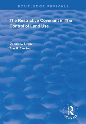 The Restrictive Covenant in the Control of Land Use - Donald L. Sabey, Ann R. Everton