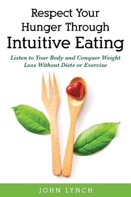 Respect Your Hunger Through Intuitive Eating - John Lynch