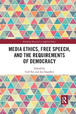 Media Ethics, Free Speech, and the Requirements of Democracy - 