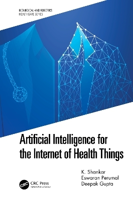 Artificial Intelligence for the Internet of Health Things - K. Shankar, Eswaran Perumal, Deepak Gupta
