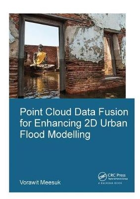 Point Cloud Data Fusion for Enhancing 2D Urban Flood Modelling - Vorawit Meesuk