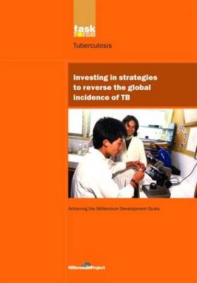 UN Millennium Development Library: Investing in Strategies to Reverse the Global Incidence of TB -  UN Millennium Project