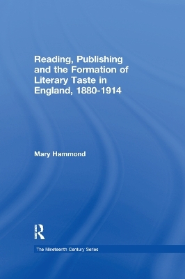 Reading, Publishing and the Formation of Literary Taste in England, 1880-1914 - Mary Hammond