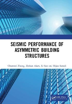 Seismic Performance of Asymmetric Building Structures - Chunwei Zhang, Zeshan Alam, Li Sun, Bijan Samali