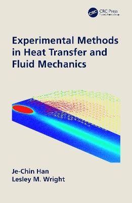 Experimental Methods in Heat Transfer and Fluid Mechanics - Je-Chin Han, Lesley Wright