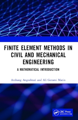 Finite Element Methods in Civil and Mechanical Engineering - Arzhang Angoshtari, Ali Gerami Matin