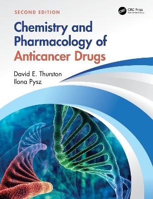 Chemistry and Pharmacology of Anticancer Drugs - David E. Thurston, Ilona Pysz