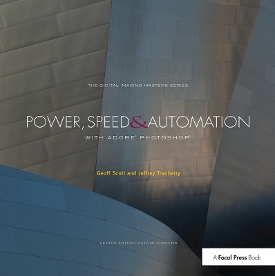 Power, Speed & Automation with Adobe Photoshop - Geoff Scott, Jeffrey Tranberry