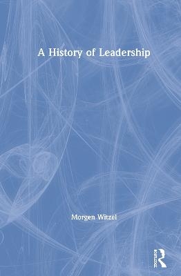 A History of Leadership - Morgen Witzel