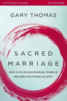 Sacred Marriage Bible Study Participant's Guide - Gary Thomas