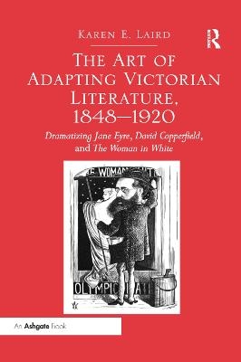 The Art of Adapting Victorian Literature, 1848-1920 - Karen E. Laird