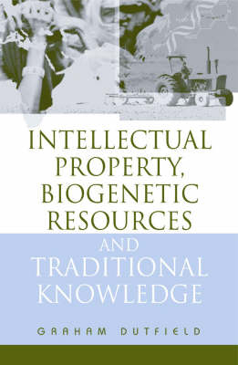 Intellectual Property, Biogenetic Resources and Traditional Knowledge -  Graham Dutfield