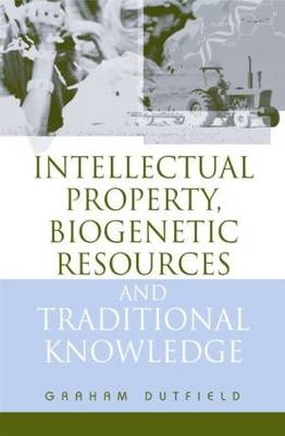 Intellectual Property, Biogenetic Resources and Traditional Knowledge -  Graham Dutfield