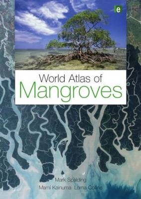 World Atlas of Mangroves -  Lorna Collins,  Mami Kainuma,  Mark Spalding