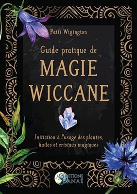 GUIDE PRATIQUE DE MAGIE WICCANE -  WIGINGTON PATTI