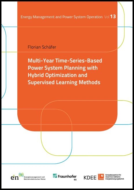 Multi-Year Time-Series-Based Power System Planning with Hybrid Optimization and Supervised Learning Methods - Florian Schäfer