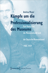 Kämpfe um die Professionalisierung des Museums - Andrea Meyer