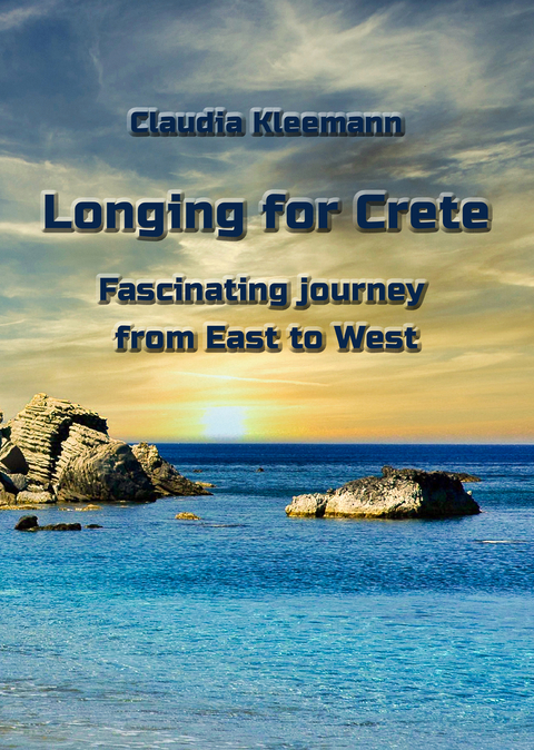 Longing for Crete - Fascinating journey from East to West - Claudia Kleemann