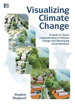 Visualizing Climate Change -  Stephen R.J. Sheppard