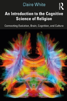 An Introduction to the Cognitive Science of Religion - Claire White