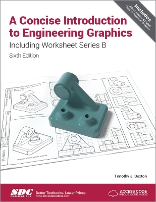 A Concise Introduction to Engineering Graphics Including Worksheet Series B Sixth Edition - Timothy Sexton