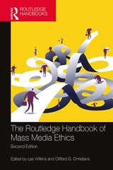 The Routledge Handbook of Mass Media Ethics - Wilkins, Lee; Christians, Clifford G.