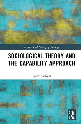 Sociological Theory and the Capability Approach - Spiros Gangas