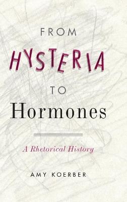 From Hysteria to Hormones - Amy Koerber