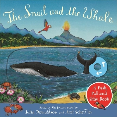 The Snail and the Whale: A Push, Pull and Slide Book - Julia Donaldson