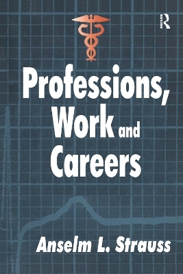 Professions, Work and Careers - Anselm L. Strauss