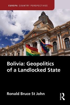 Bolivia: Geopolitics of a Landlocked State - Ronald Bruce St John