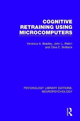 Cognitive Retraining Using Microcomputers - Veronica A. Bradley, John L. Welch, Clive E. Skilbeck