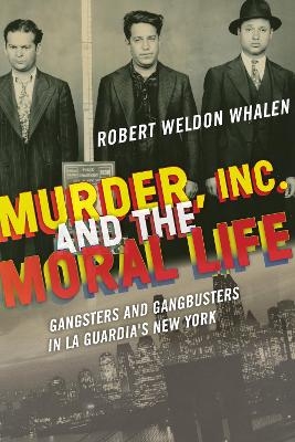 Murder, Inc., and the Moral Life - Robert Weldon Whalen