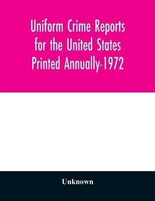 Uniform Crime Reports for the United States Printed Annually-1972