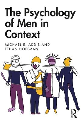 The Psychology of Men in Context - Michael Addis, Ethan Hoffman