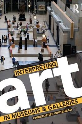 Interpreting Art in Museums and Galleries - UK) Whitehead Christopher (University of Newcastle-upon-Tyne