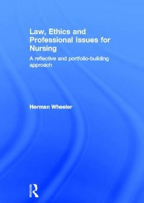 Law, Ethics and Professional Issues for Nursing -  Herman Wheeler