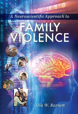 A Neuroscientific Approach to Family Violence - Ola W. Barnett