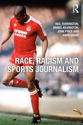 Race, Racism and Sports Journalism -  Neil Farrington, UK) Kilvington Daniel (Leeds Beckett University, UK) Price John (University of Sunderland, UK) Saeed Amir (University of Sunderland